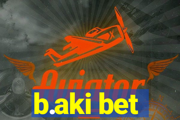 b.aki bet